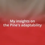 My insights on the Pine’s adaptability