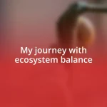 My journey with ecosystem balance