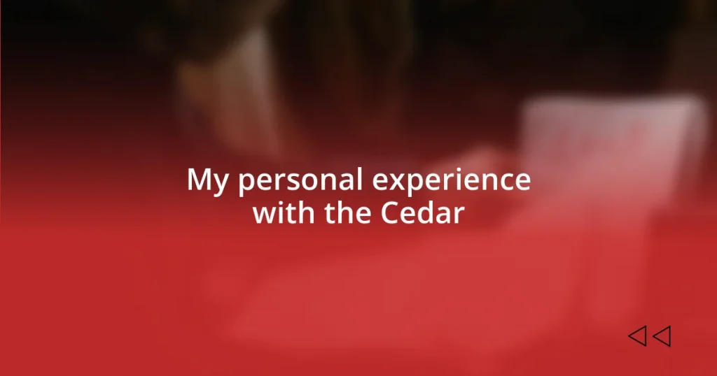 My personal experience with the Cedar