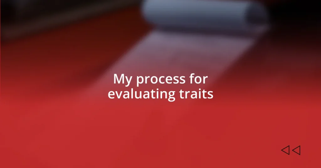 My process for evaluating traits