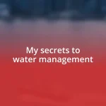 My secrets to water management