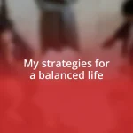 My strategies for a balanced life