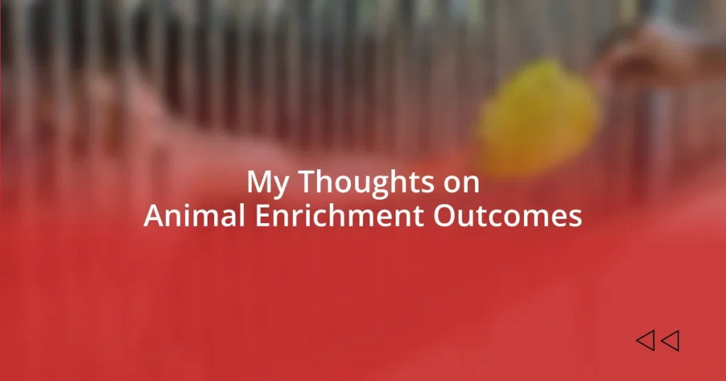 My Thoughts on Animal Enrichment Outcomes