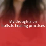 My thoughts on holistic healing practices