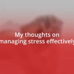 My thoughts on managing stress effectively