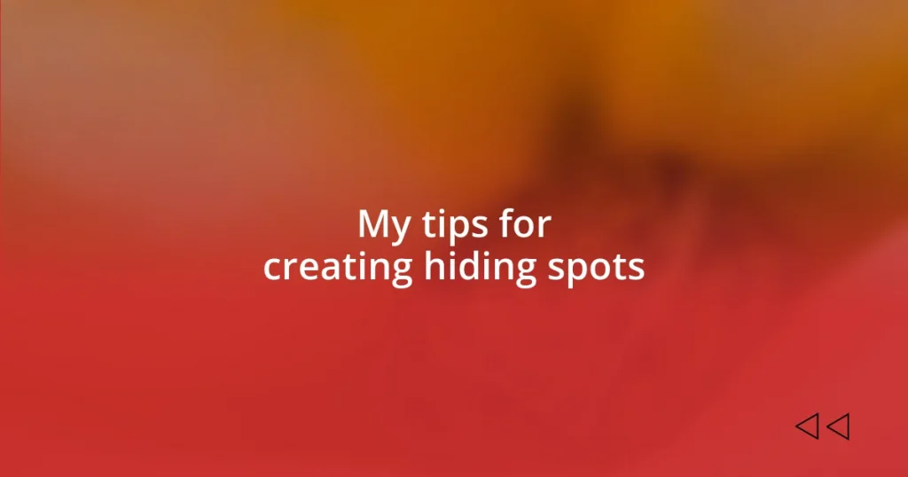 My tips for creating hiding spots