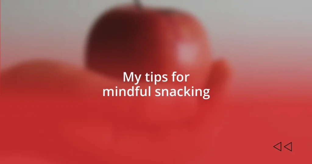 My tips for mindful snacking