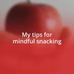 My tips for mindful snacking