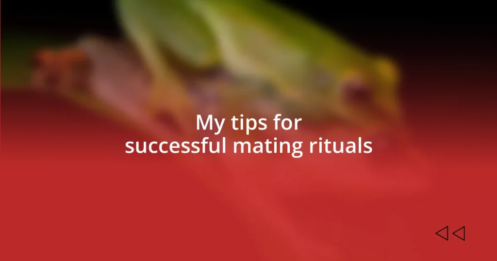 My tips for successful mating rituals