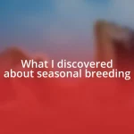 What I discovered about seasonal breeding