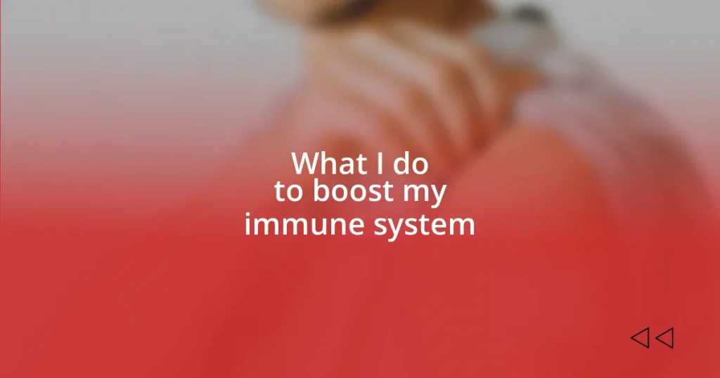 What I do to boost my immune system