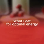 What I eat for optimal energy