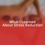 What I Learned About Stress Reduction