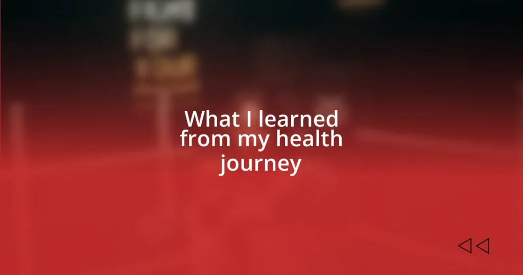 What I learned from my health journey