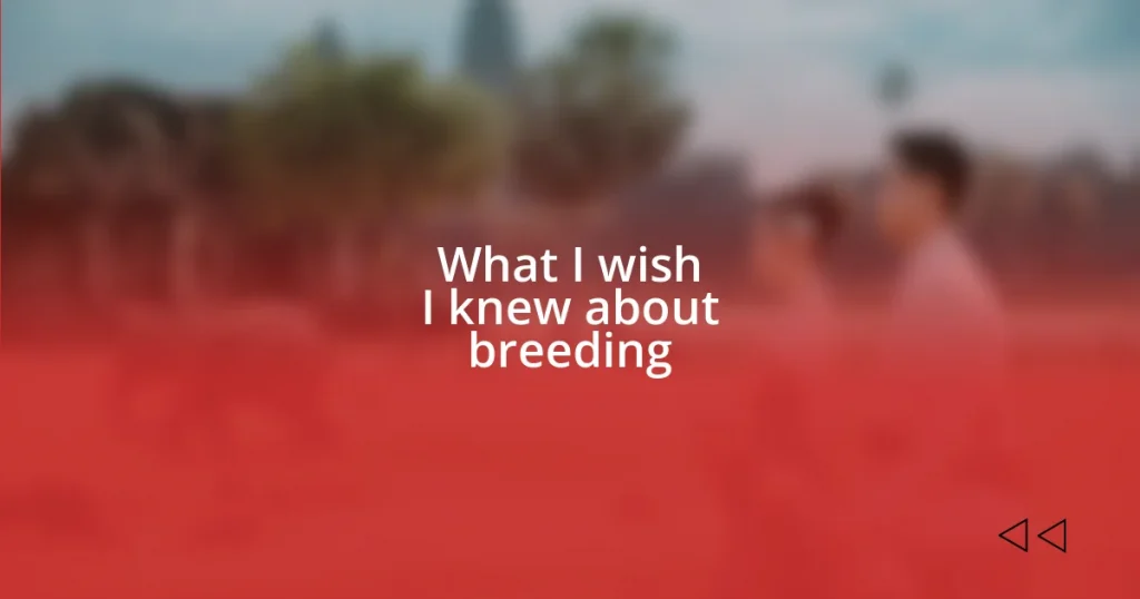 What I wish I knew about breeding