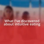 What I’ve discovered about intuitive eating