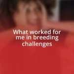 What worked for me in breeding challenges