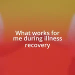 What works for me during illness recovery