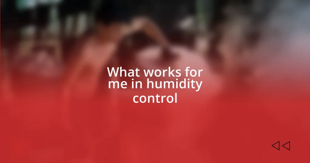 What works for me in humidity control