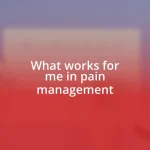 What works for me in pain management