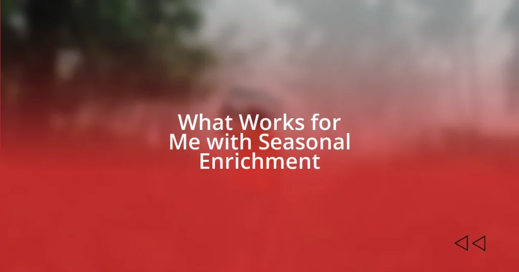 What Works for Me with Seasonal Enrichment