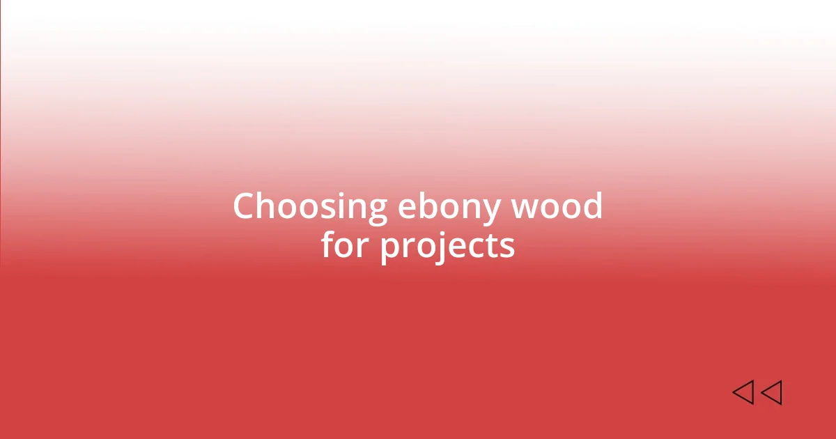 Choosing ebony wood for projects