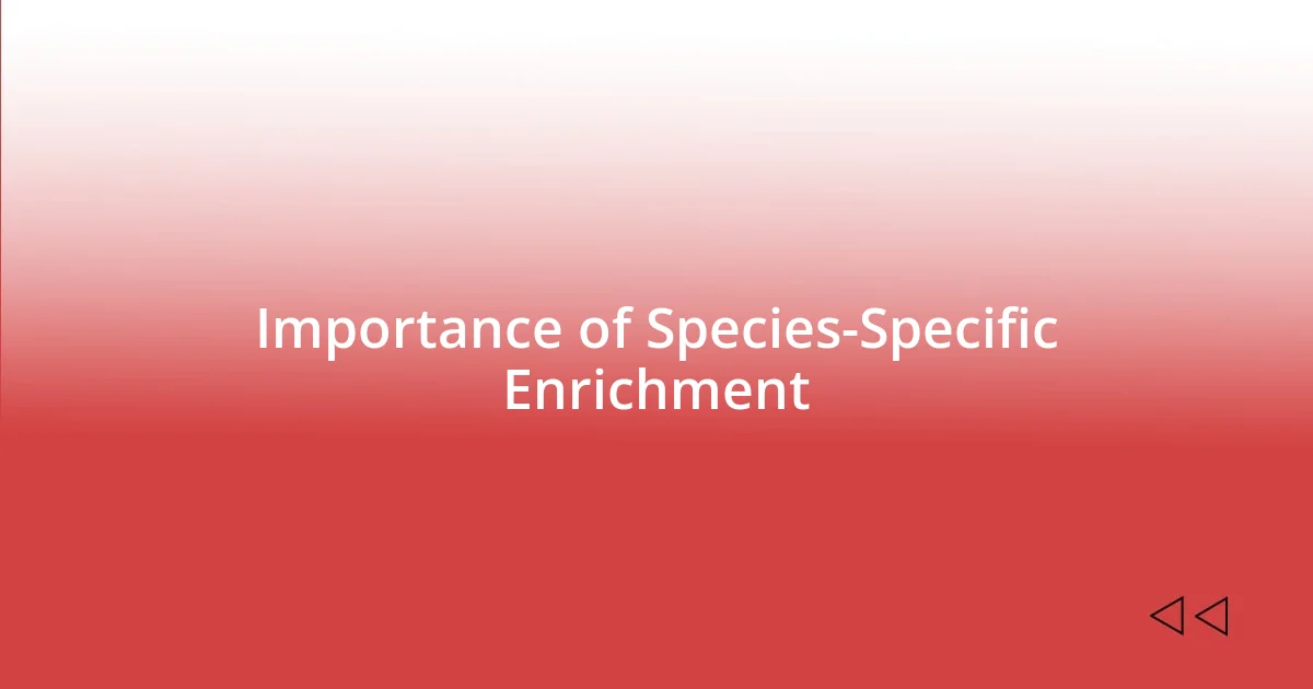 Importance of Species-Specific Enrichment