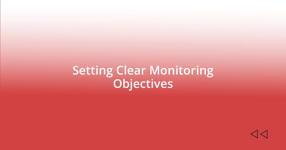 Setting Clear Monitoring Objectives