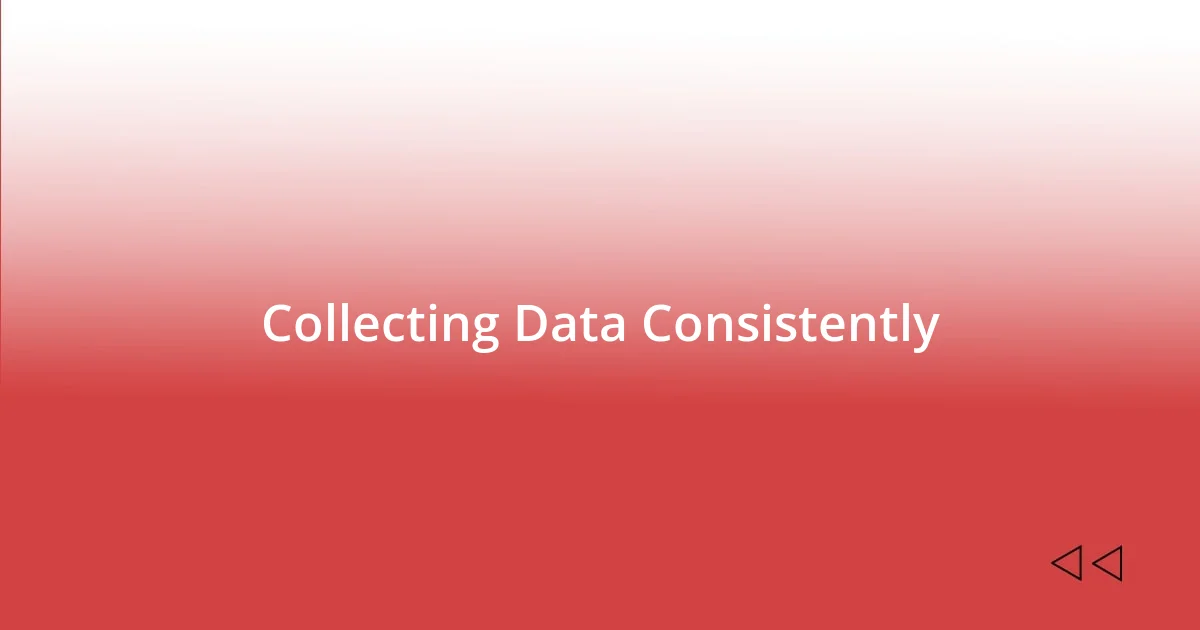 Collecting Data Consistently