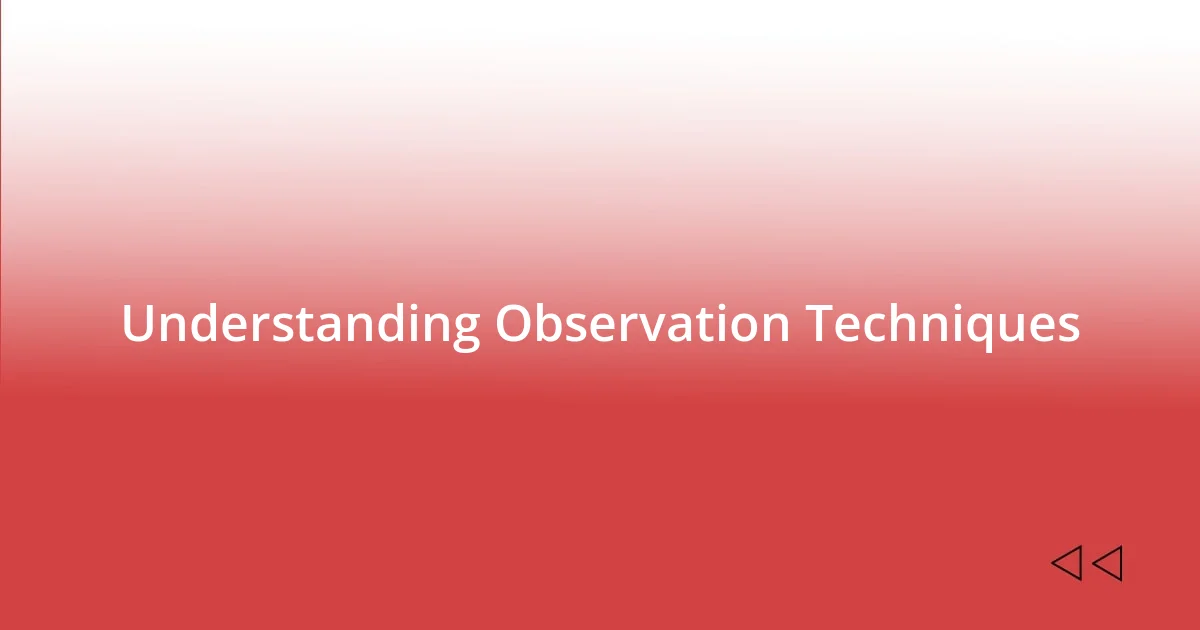 Understanding Observation Techniques