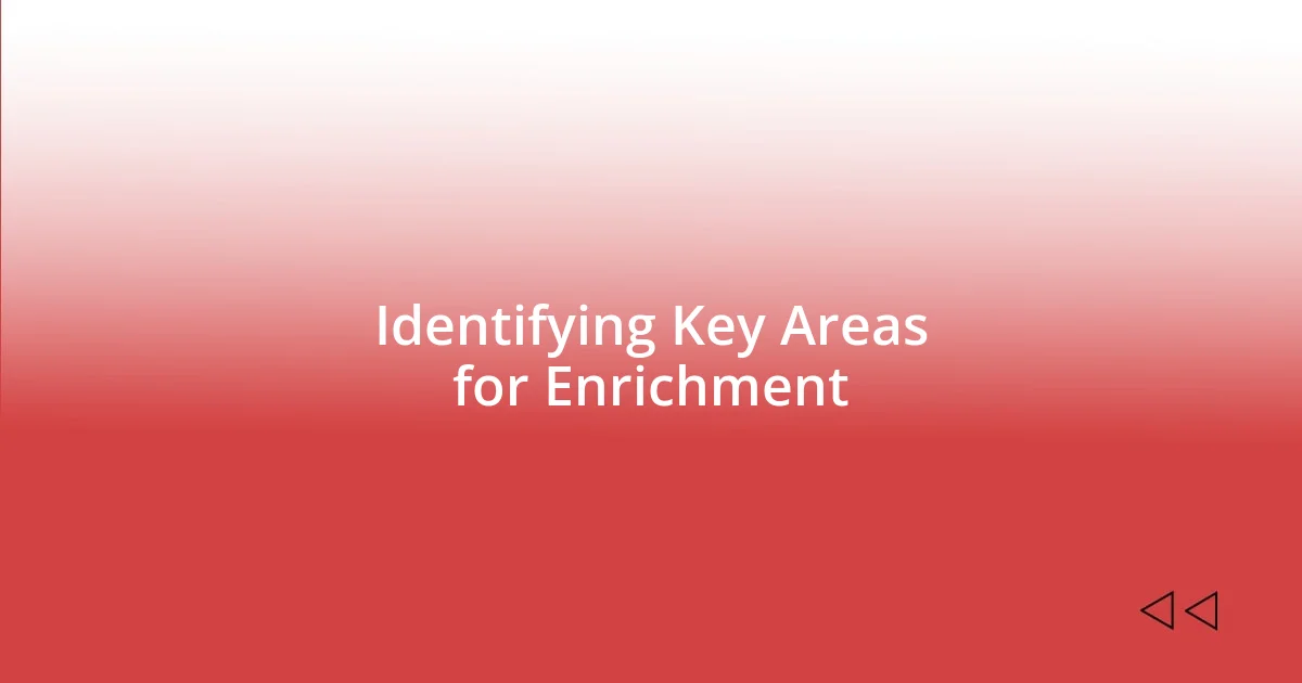 Identifying Key Areas for Enrichment