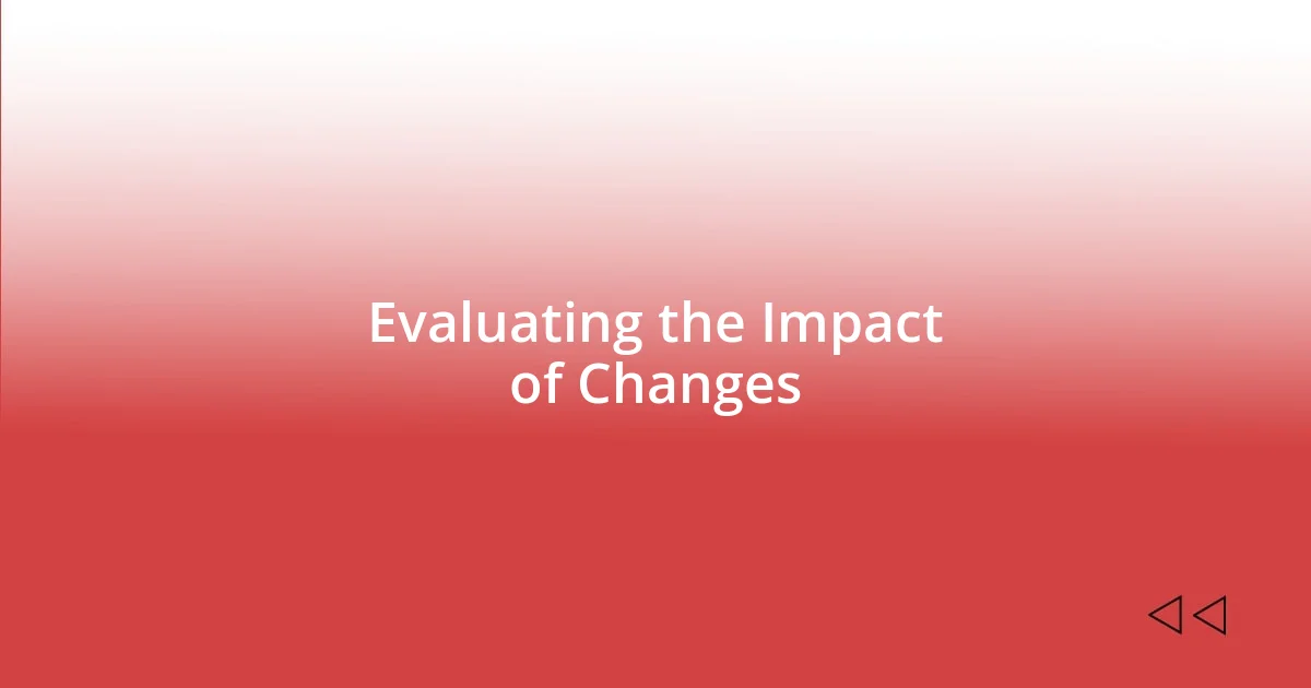 Evaluating the Impact of Changes