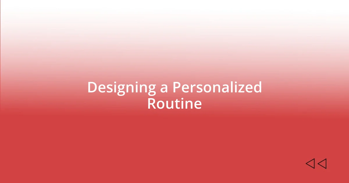 Designing a Personalized Routine