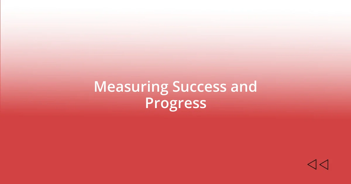 Measuring Success and Progress