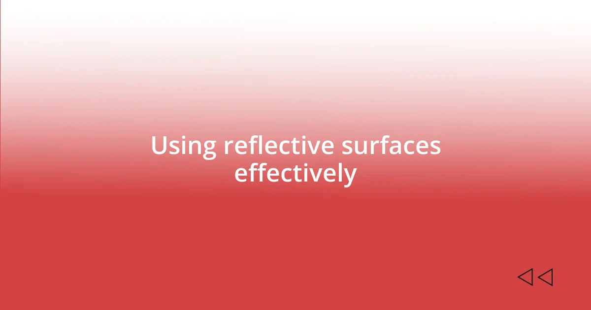 Using reflective surfaces effectively