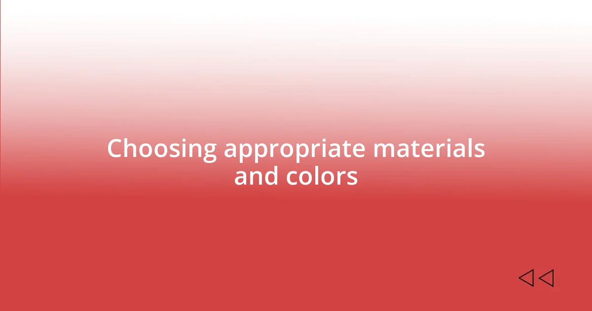 Choosing appropriate materials and colors