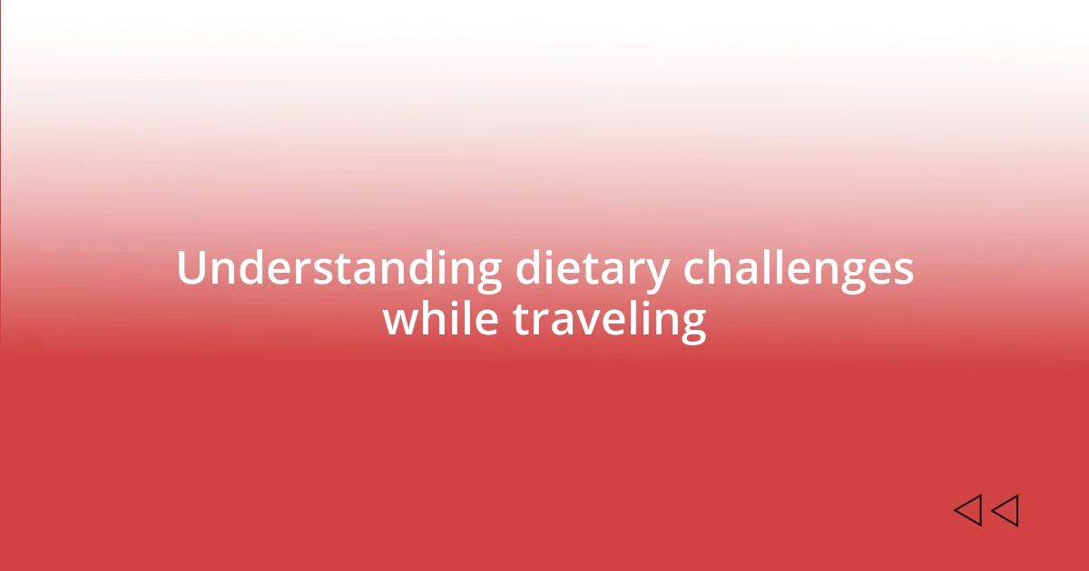 Understanding dietary challenges while traveling