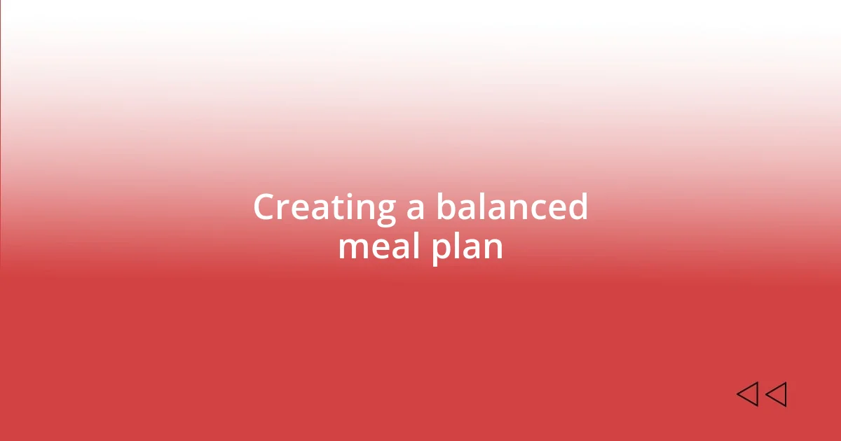 Creating a balanced meal plan