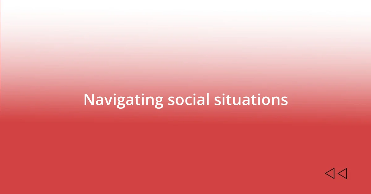 Navigating social situations