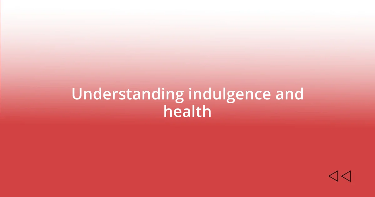 Understanding indulgence and health