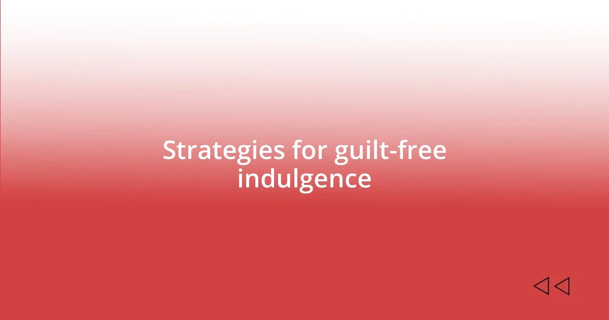 Strategies for guilt-free indulgence