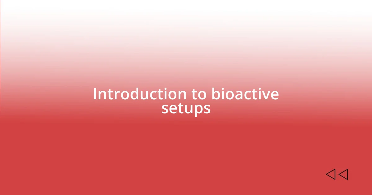 Introduction to bioactive setups