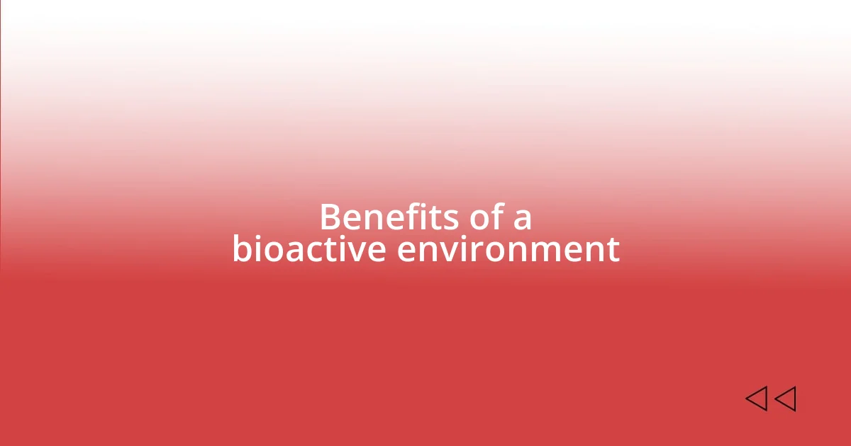 Benefits of a bioactive environment