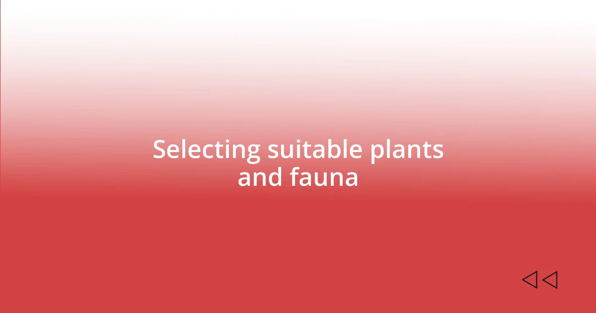 Selecting suitable plants and fauna