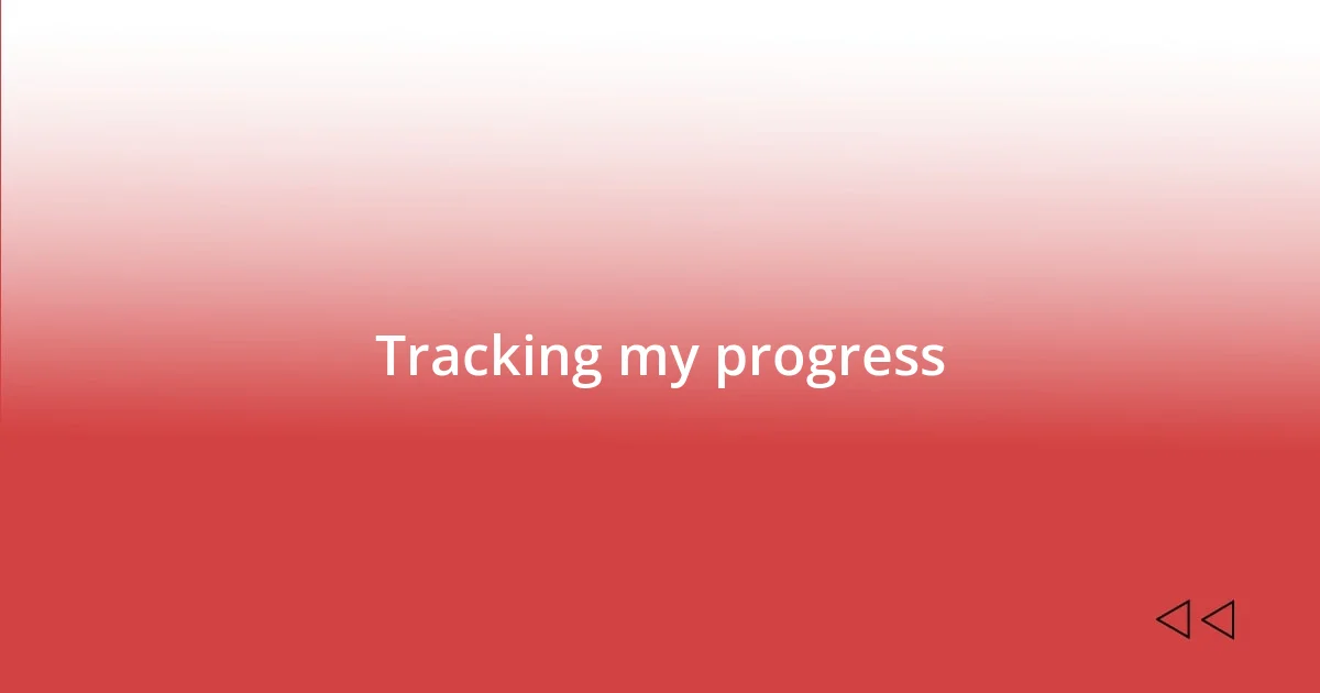 Tracking my progress