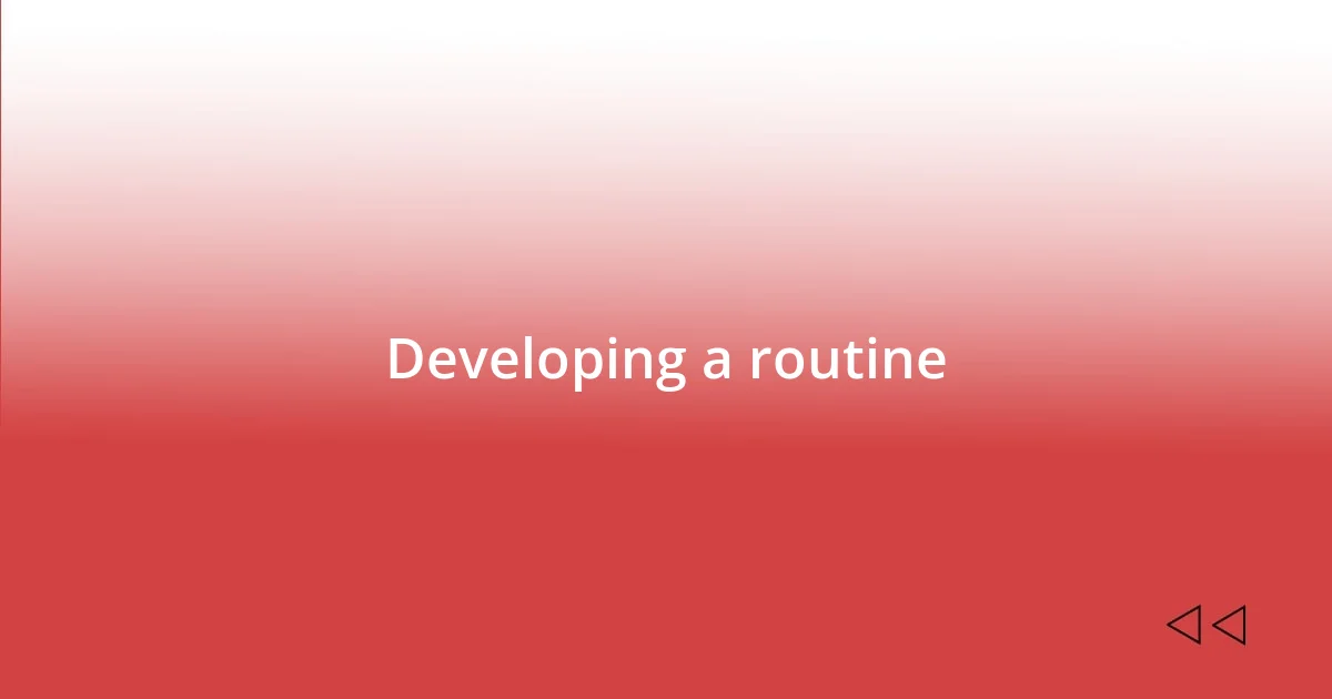 Developing a routine