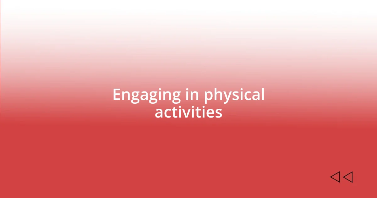 Engaging in physical activities