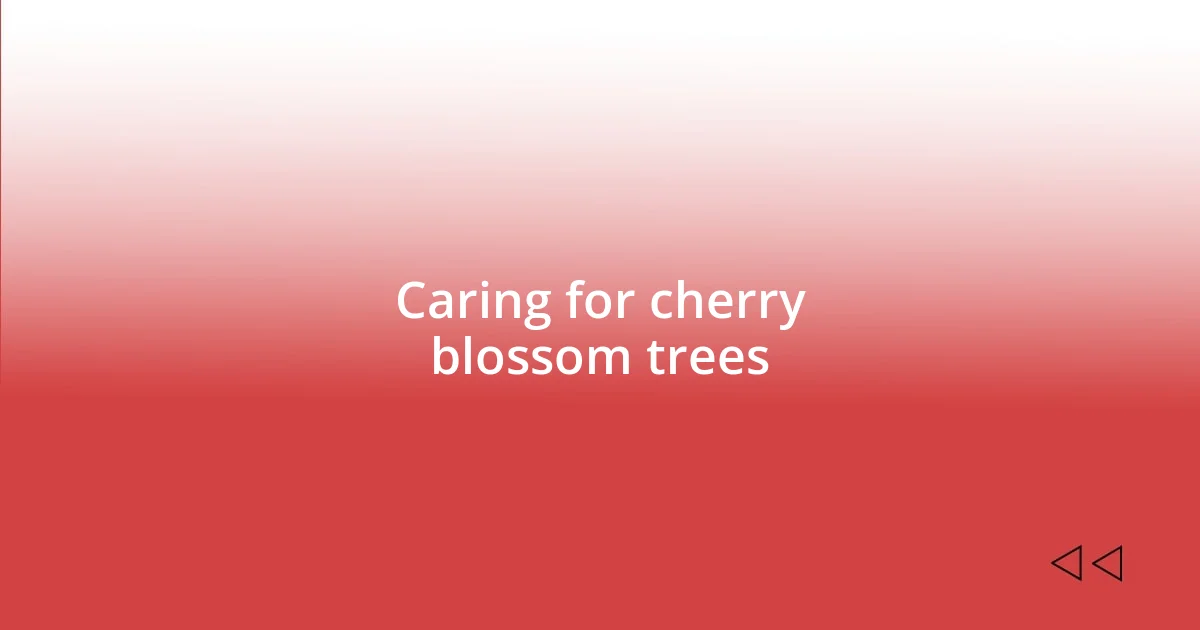 Caring for cherry blossom trees