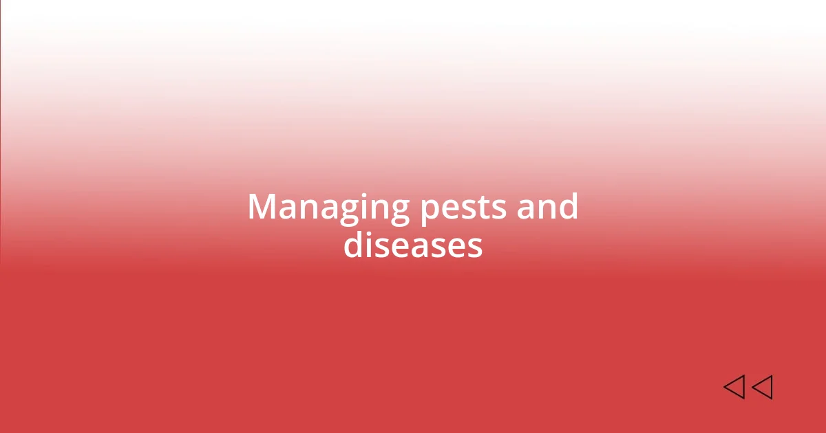 Managing pests and diseases