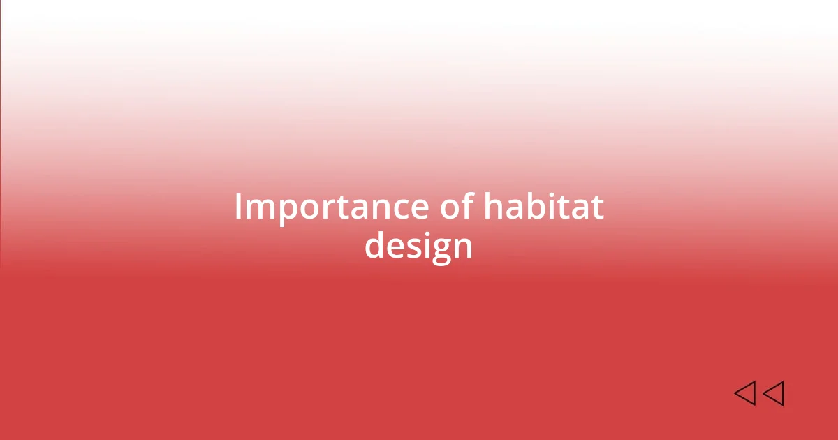 Importance of habitat design